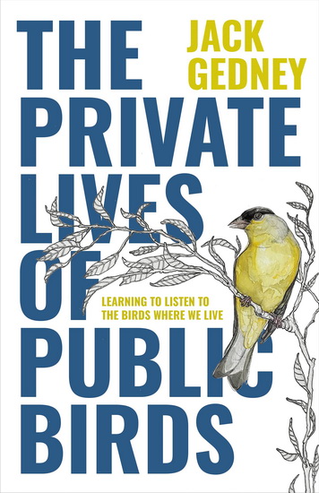 The Private Lives of Public Birds - JACK GEDNEY - ANNA KUS PARK
