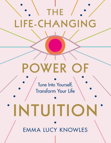 The Life-Changing Power of Intuition - EMMA LUCY KNOWLES