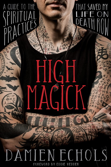 High Magick : A guide to the Spiritual Practices That Saved my Life on Death Row - DAMIEN ECHOLS