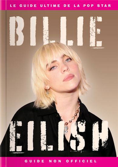 Billie Eilish : le guide ultime de la pop star : guide non officiel - COLLECTIF