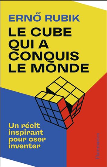 Le Cube qui a conquis le monde : un récit inspirant pour oser inventer - ERNÖ RUBIK
