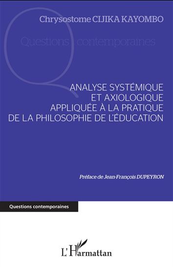 Analyse systémique et axiologique appliquée à la pratique de la philosophie de l&#39;éducation - CHRYSOSTOME CIJIKA KAYOMBO