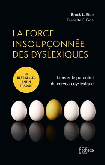 La Force insoupçonnée des dyslexiques : libérer le potentiel du cerveau dyslexique - BROCK L EIDE - FERNETTE F