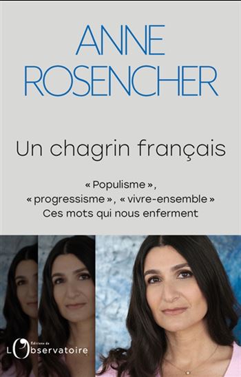 Un chagrin français : populisme, progressisme, vivre-ensemble : ces mots qui nous enferment - ANNE ROSENCHER