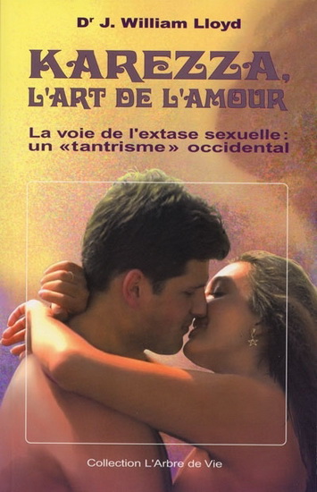 Karezza, l'art de l'amour : la voie de l'extase sexuelle : un tantrisme occidental - JOHN WILLIAM LLOYD