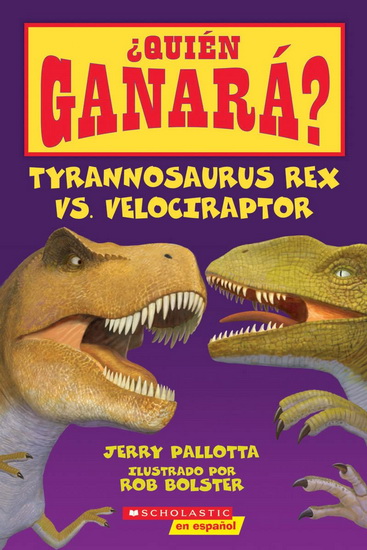 ¿Quién ganará? Tyrannosaurus rex vs. Velociraptor (Who Would Win?: Tyrannosaurus Rex vs. Velociraptor) - JERRY PALLOTTA - ROB BOLSTER