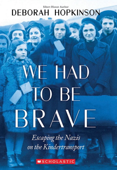 We Had to Be Brave: Escaping the Nazis on the Kindertransport (Scholastic Focus) - DEBORAH HOPKINSON