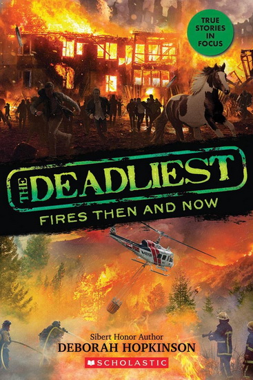 The Deadliest Fires Then and Now (The Deadliest #3, Scholastic Focus) - DEBORAH HOPKINSON