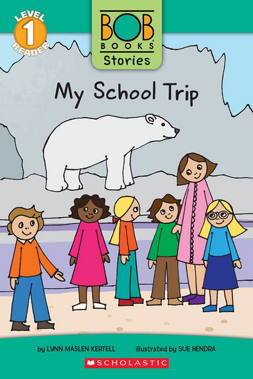 My School Trip (Bob Books Stories: Scholastic Reader, Level 1) - LYNN MASLEN KERTELL - SUE HENDRA