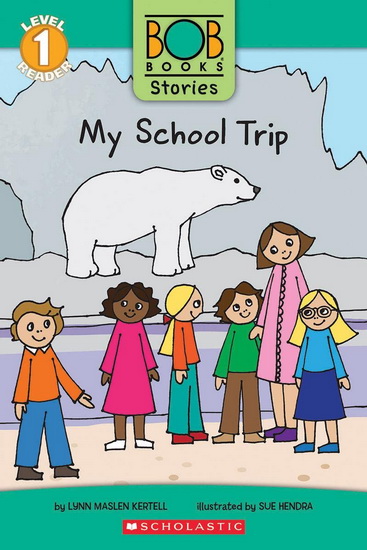 My School Trip (Bob Books Stories: Scholastic Reader, Level 1) - LYNN MASLEN KERTELL - SUE HENDRA