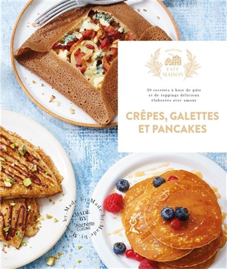 Crêpes, galettes et pancakes : 30 recettes à base de pâte et de toppings délicieux élaborées avec amour - COLLECTIF