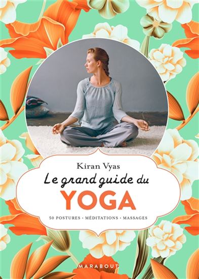 Le Grand guide du yoga : 50 postures, méditations, massages - KIRAN VYAS