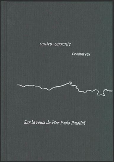 Contro-corrente : sur la route de Pier Paolo Pasolini - CHANTAL VEY