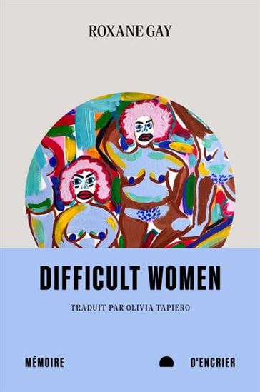 Difficult women - ROXANE GAY