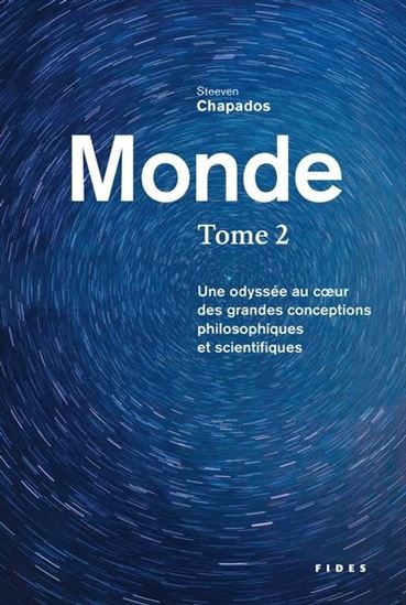 Monde - Une odyssée au coeur des grandes conceptions philosophiques et scientifiques T.02 - STEEVEN CHAPADOS
