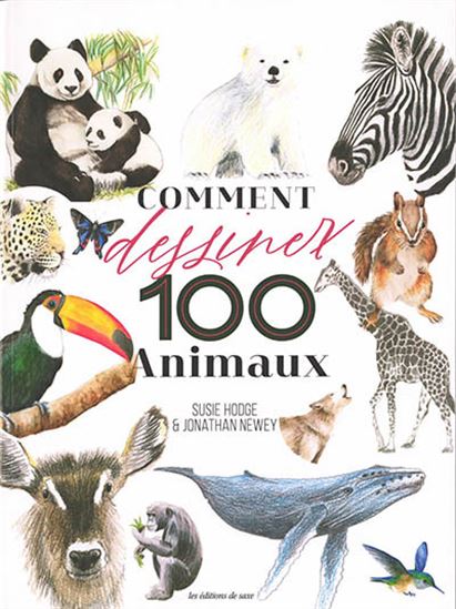 Comment dessiner 100 animaux - SUSIE HODGE - JONATHAN NEWEY