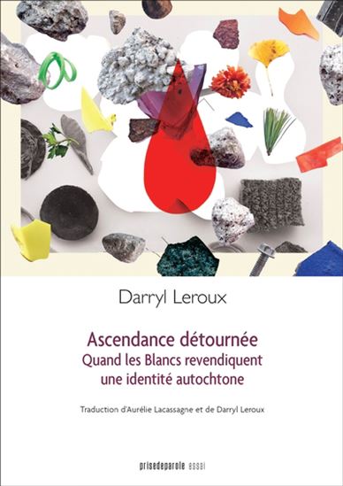 Ascendance détournée : Quand les Blancs revendiquent une identité autochtone - DARRYL LEROUX