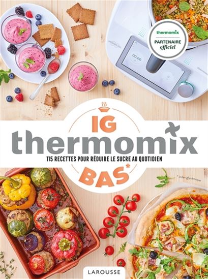 Thermomix IG bas : 115 recettes pour réduire le sucre au quotidien - ISABELLE GUERRE