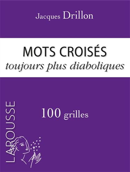 Mots croisés toujours plus diaboliques : 100 grilles - JACQUES DRILLON