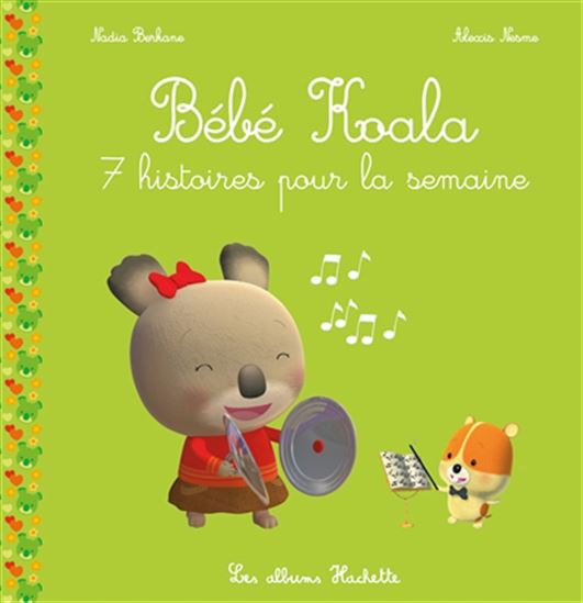 Bébé Koala : 7 histoires pour la semaine - NADIA BERKANE - ALEXIS NESME