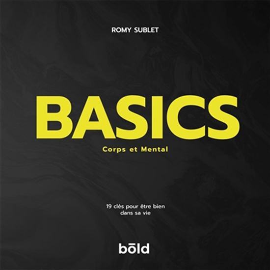 Basics : corps et mental : 19 clés pour être bien dans sa vie - ROMY SUBLET