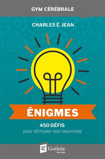 Énigmes : 450 défis pour stimuler vos neurones - CHARLES É JEAN
