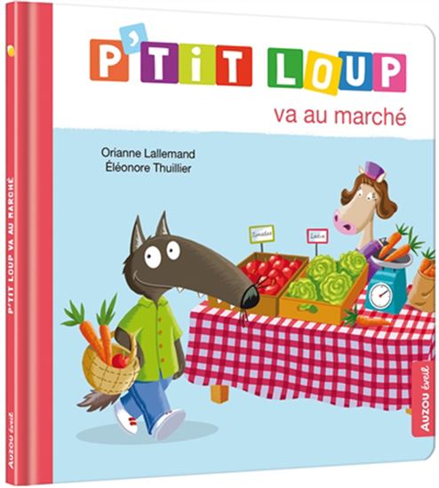 P&#39;tit Loup va au marché - ORIANNE LALLEMAND - ÉLÉONORE THUILLIER