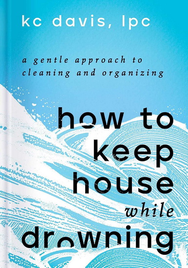 How to Keep House While Drowning - LPC DAVIS