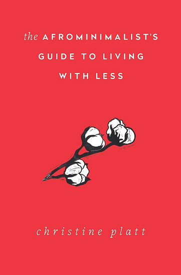 The Afrominimalist&#39;s Guide to Living with Less - CHRISTINE PLATT