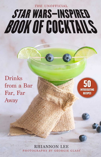 The Unofficial Star Warsâ€“Inspired Book of Cocktails - RHIANNON LEE