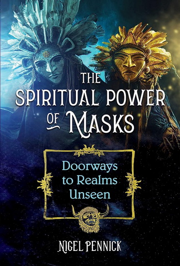 The Spiritual Power of Masks - NIGEL PENNICK