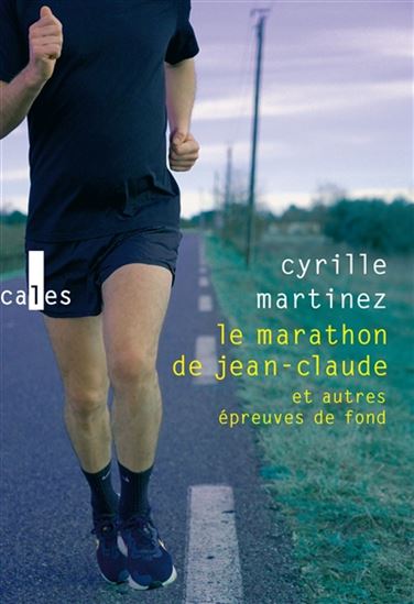Le Marathon de Jean-Claude et autres épreuves de fond - CYRILLE MARTINEZ