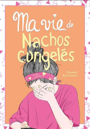 Ma vie de Nachos congelés #05 - ELIZABETH BARIL-LESSARD