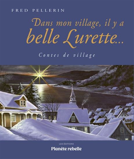 Dans mon village, il y a belle Lurette... 2e éd. - FRED PELLERIN