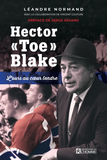 Hector «Toe» Blake : L&#39;ours au cœur tendre - LÉANDRE NORMAND - VINCENT COUTURE