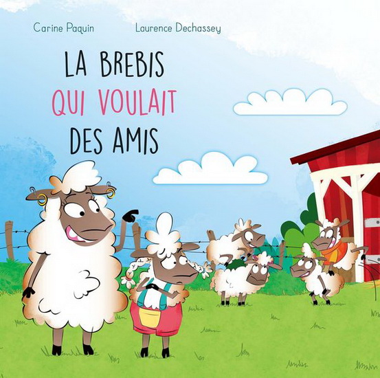 La Brebis qui voulait des amis - CARINE PAQUIN - LAURENCE DECHASSEY
