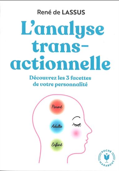 L&#39;Analyse transactionnelle : découvrez les 3 facettes de votre personnalité N. éd. - RENÉ DE LASSUS