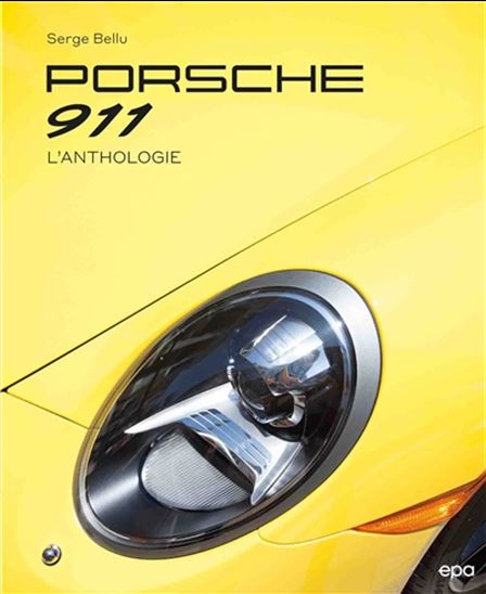 Porsche 911 : l&#39;anthologie N. éd. - SERGE BELLU