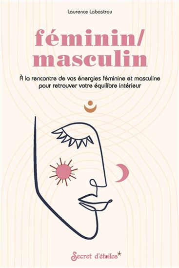 Féminin-masculin : à la rencontre de vos énergies féminine et masculine pour retrouver votre équilibre intérieur - LAURENCE LABASTROU