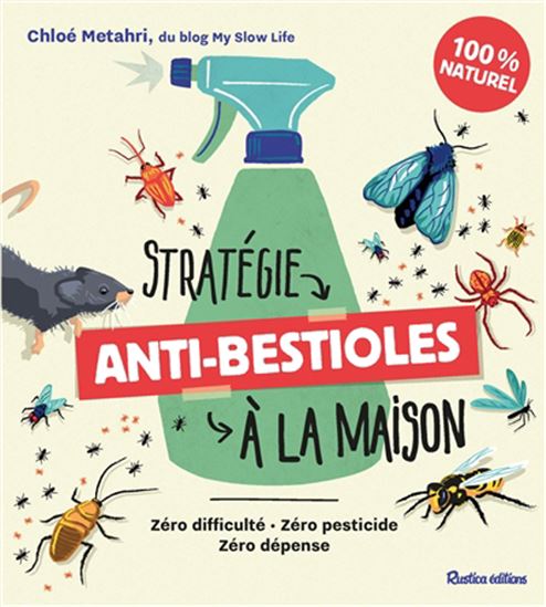 Stratégie anti-bestioles à la maison : zéro difficulté, zéro pesticide, zéro dépense - CHLOÉ METAHRI