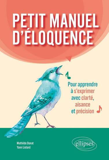 Petit manuel d&#39;éloquence : pour apprendre à s&#39;exprimer avec clarté, aisance et précision - MATHILDE DONAT - YANN LIOTARD