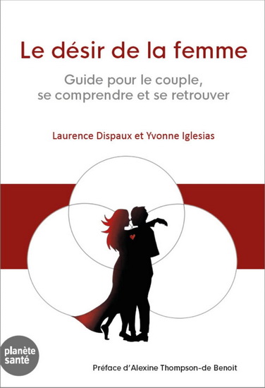 Le Désir de la femme : guide pour le couple, se comprendre et se retrouver - LAURENCE DISPAUX - YVONNE IGLESIAS