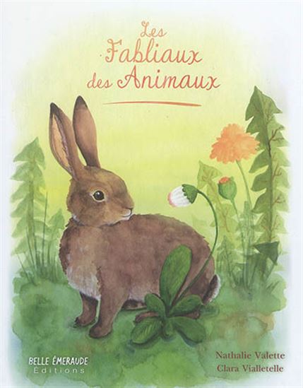 Les Fabliaux des animaux - NATHALIE VALETTE - CLARA VIALLETELLE