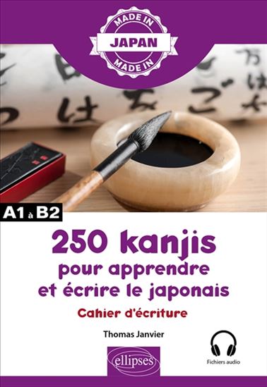 250 kanjis pour apprendre et écrire le japonais : cahier d&#39;écriture : A1 à B2 - THOMAS JANVIER