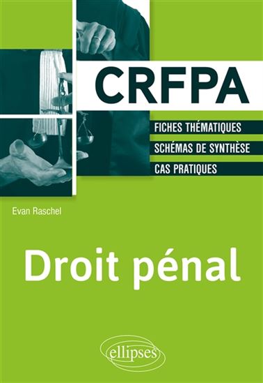 Droit pénal : CRFPA : fiches thématiques, schémas de synthèse, cas pratiques N. éd. - EVAN RASCHEL