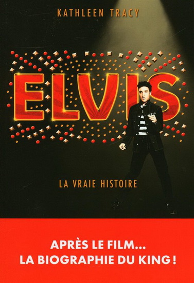 Elvis : la vraie histoire - KATHLEEN TRACY