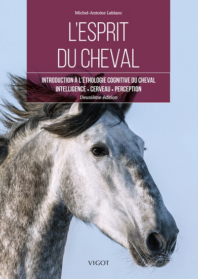 L&#39;Esprit du cheval : introduction à l&#39;éthologie cognitive du cheval : intelligence, cerveau, perception N. éd. - MICHEL-ANTOINE LEBLANC