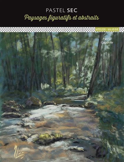 Pastel sec : paysages figuratifs et abstraits - PASCAL GAUTHIER