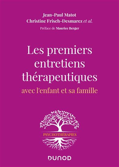 Les Premiers entretiens thérapeutiques avec l'enfant et sa famille N. éd. - JEAN-PAUL MATOT - CHRIST FRISCH-DESMAREZ