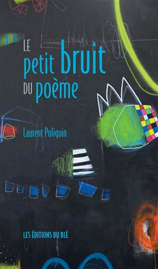 Le Petit bruit du poème - LAURENT POLIQUIN